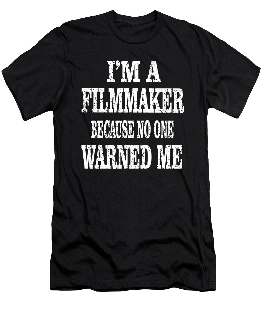 Im a Filmmaker Because No One Warned Me Funny Directing Design Art Grabitees T-Shirt
