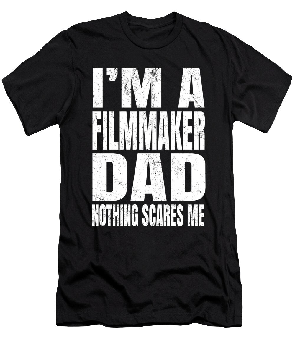 Im a Filmmaker Dad Nothing Scares Me Funny Directing Graphic Art Grabitees T-Shirt
