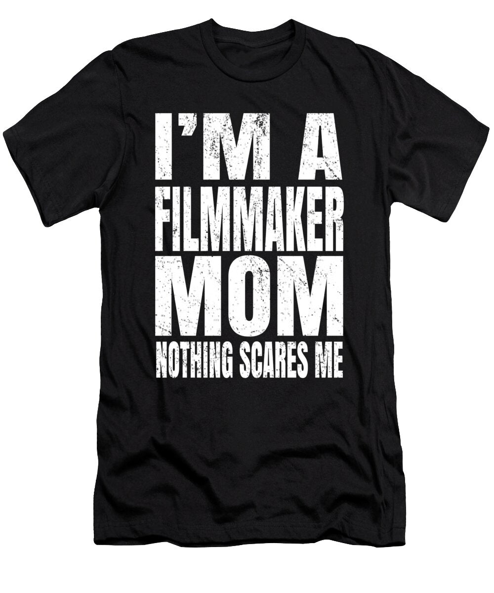 Im a Filmmaker Mom Nothing Scares Me Funny Directing Print Art Grabitees T-Shirt
