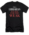 Im a Librarian Its Not for the Weak Maximus Designs T-Shirt