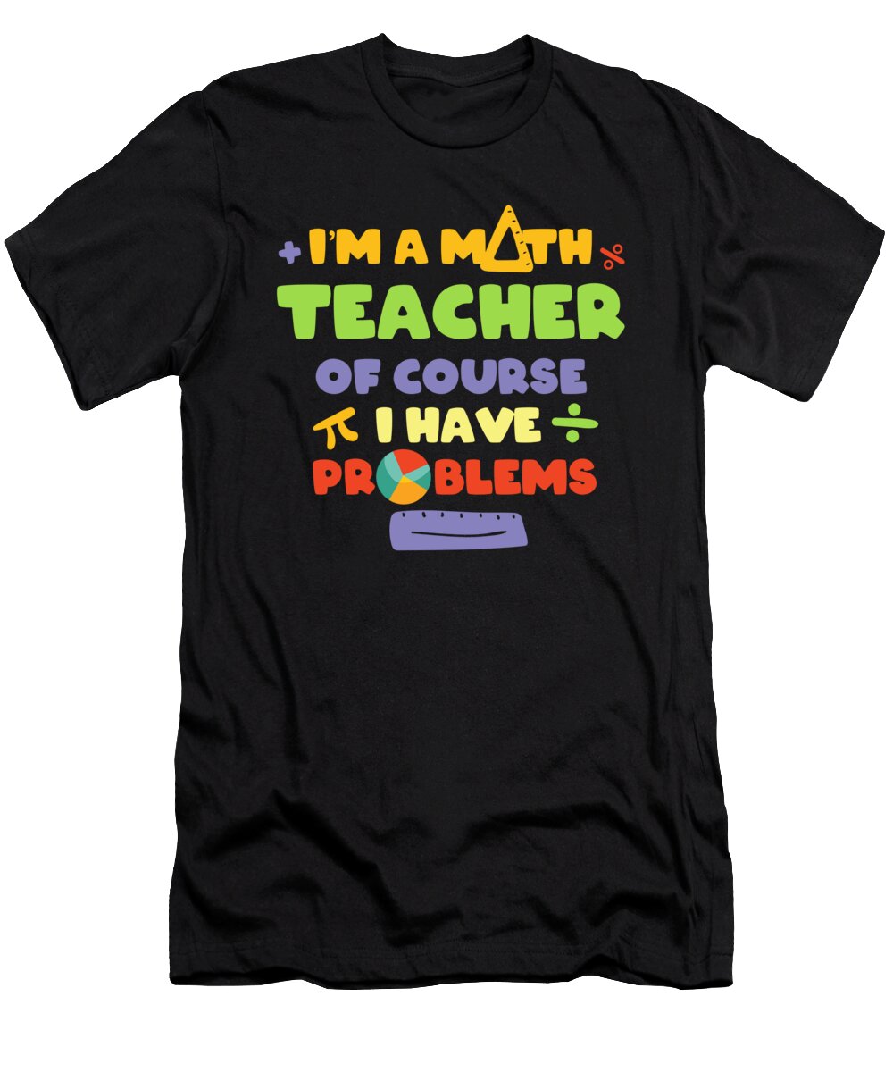 Im a Math Teacher Teaching School Gift Thomas Larch T-Shirt