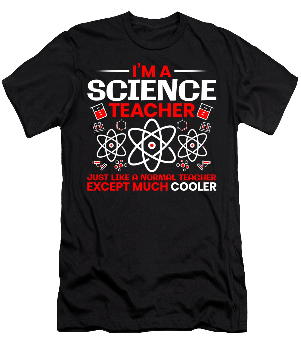 Im a Science Teacher Just Like a Normal Teacher Mister T-Shirt