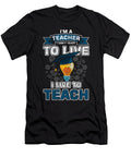 Im a Teacher I Live to Teach Teaching Professor Educator Profession Educating Gift Thomas Larch T-Shirt