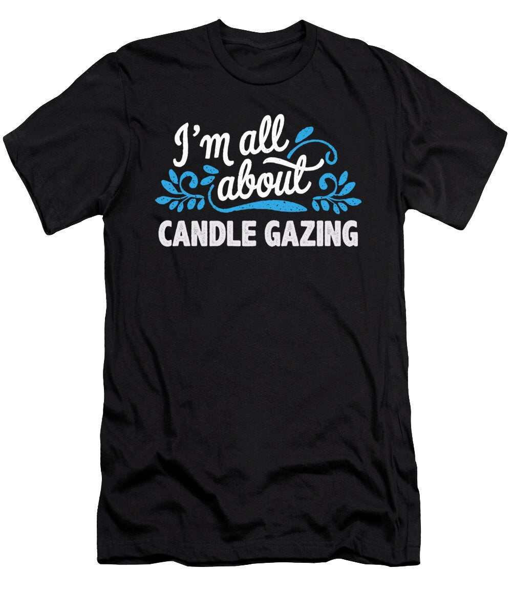 Im All About Candle Gazing Serenity Maximilian Klein T-Shirt
