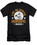Im Always Horsing Around Jacob Zelazny T-Shirt