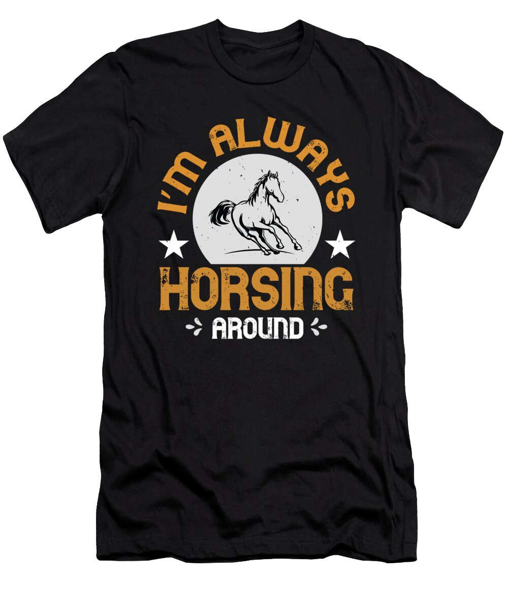 Im Always Horsing Around Jacob Zelazny T-Shirt