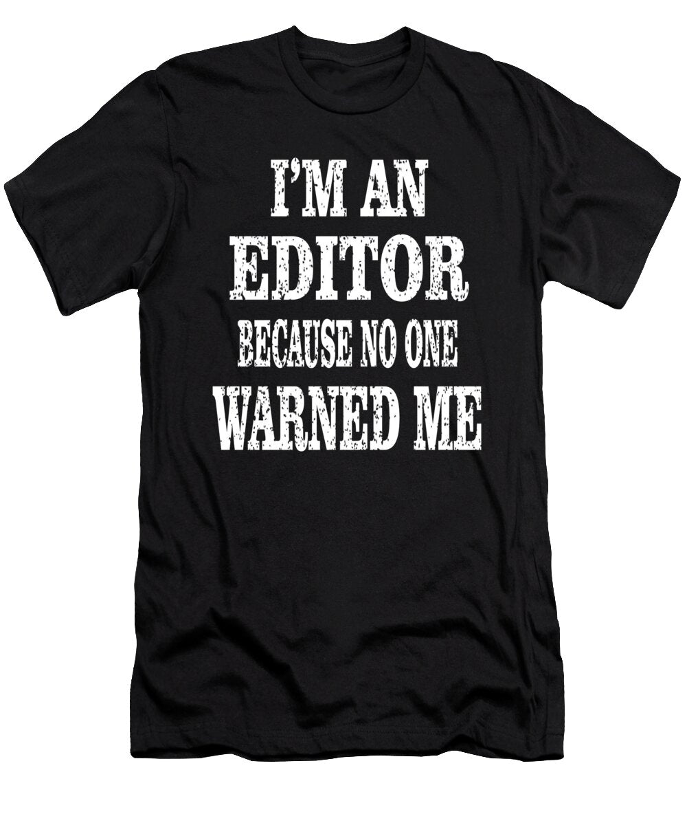 Im an Editor Because No One Warned Me Funny Editing Product Art Grabitees T-Shirt
