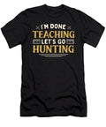 Im Done Teaching Lets Go Hunting Funny Teacher Humor Maximus Designs T-Shirt