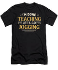 Im Done Teaching Lets Go Jogging Funny Teacher Humor Maximus Designs T-Shirt