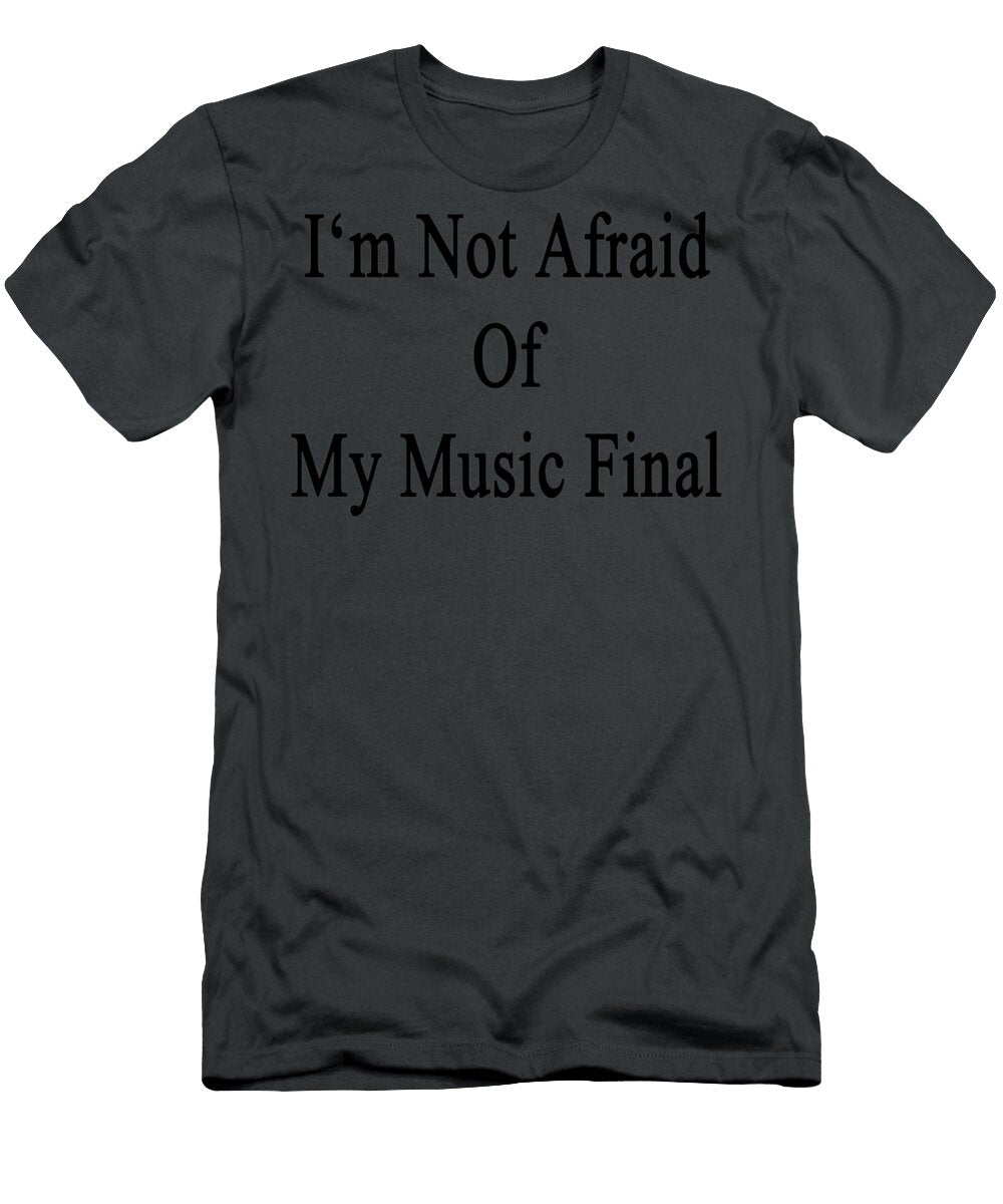 Im Not Afraid of My Music Final Patel Walsh T-Shirt