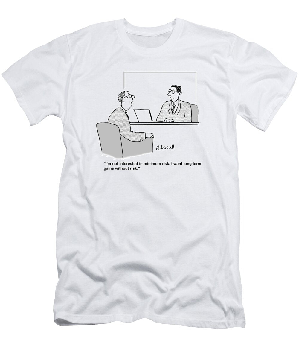 Im Not Interested in Minimum Risk I Want Long Term Gains Aaron Bacall No Index T-Shirt