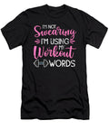 Im Not Swearing Im Using My Workout Words Fitness Gym Fun 1 T-Shirt