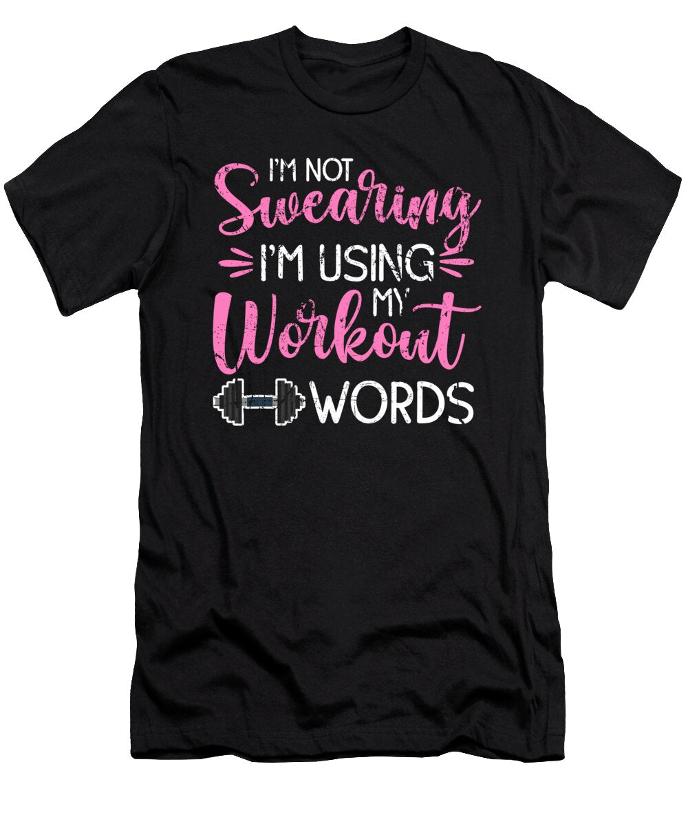 Im Not Swearing Im Using My Workout Words Fitness Gym Fun 1 T-Shirt