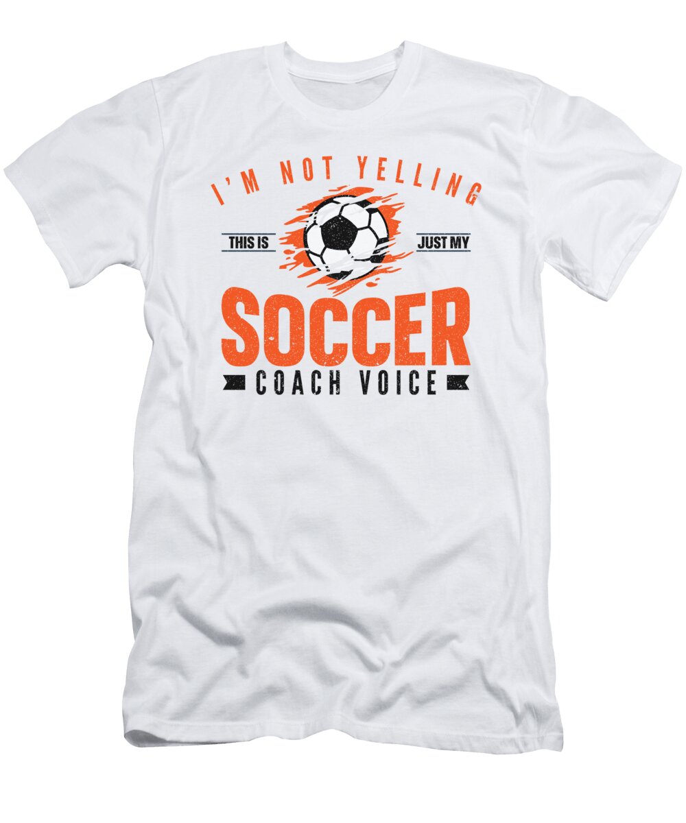 Im Not Yelling This Is Just My Soccer Coach Voice Toms Store T-Shirt