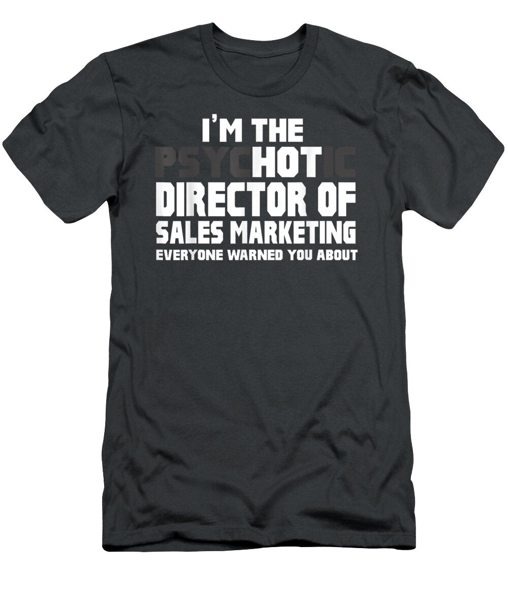 Im Psychotic Hot Director of Sales Marketing Brogan Zinnia T-Shirt