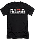 Im the Psychotic Hot Filmmaker Funny Gift Noirty Designs T-Shirt