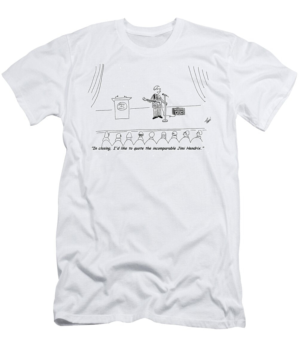 In Closing Id Like to Quote the Incomparable Jimi Hendrix Rod Rossi T-Shirt