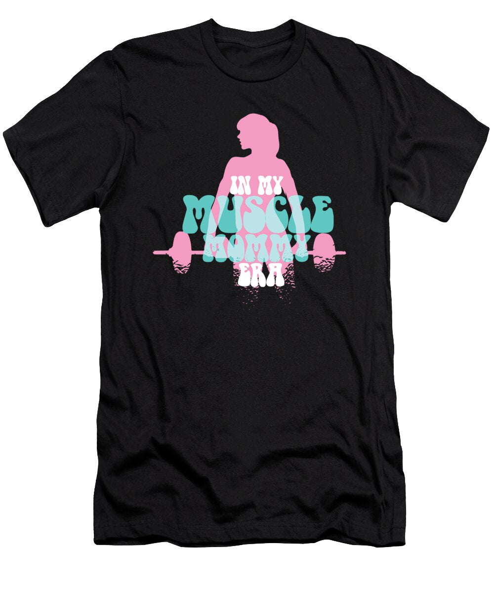 In My Muscle Mommy Era Mothers Day Personal Trainer Maximus Designs T-Shirt