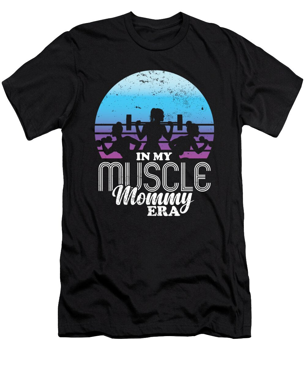 In My Muscle Mommy Era Personal Trainer Mama Mothers Day Maximus Designs T-Shirt