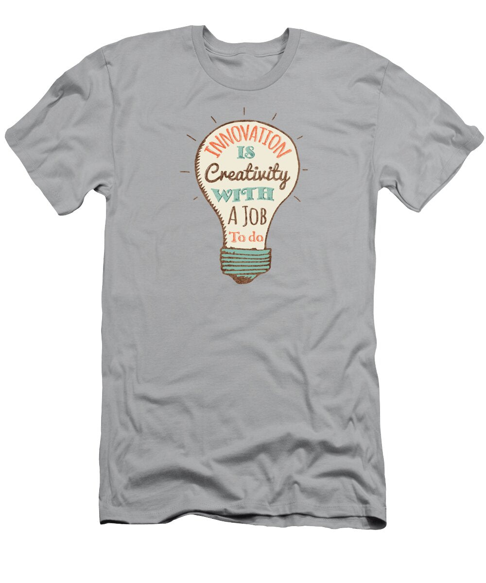 Innovation Is Creativity with a Job to Do Gagster T-Shirt