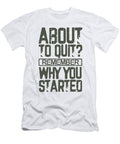 Inspirational Gifts About to Quit Remember Why You Started Inspiring Messages Kanig Designs T-Shirt
