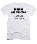 Instant Art Director Just Add Coffee Funny Coworker Gift Idea Office Joke Funny Gift Ideas T-Shirt