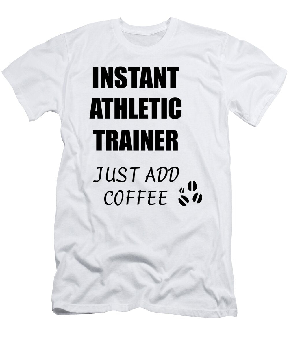 Instant Athletic Trainer Just Add Coffee Funny Coworker Gift Idea Office Joke Funny Gift Ideas T-Shirt