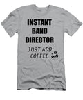 Instant Band Director Just Add Coffee Funny Coworker Gift Idea Office Joke Funny Gift Ideas T-Shirt