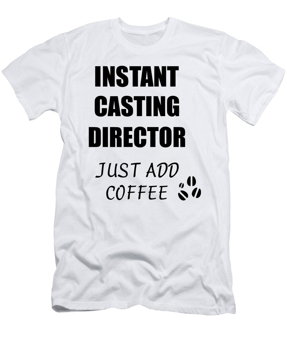 Instant Casting Director Just Add Coffee Funny Coworker Gift Idea Office Joke Funny Gift Ideas T-Shirt