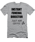 Instant Funeral Director Just Add Coffee Funny Coworker Gift Idea Office Joke Funny Gift Ideas T-Shirt