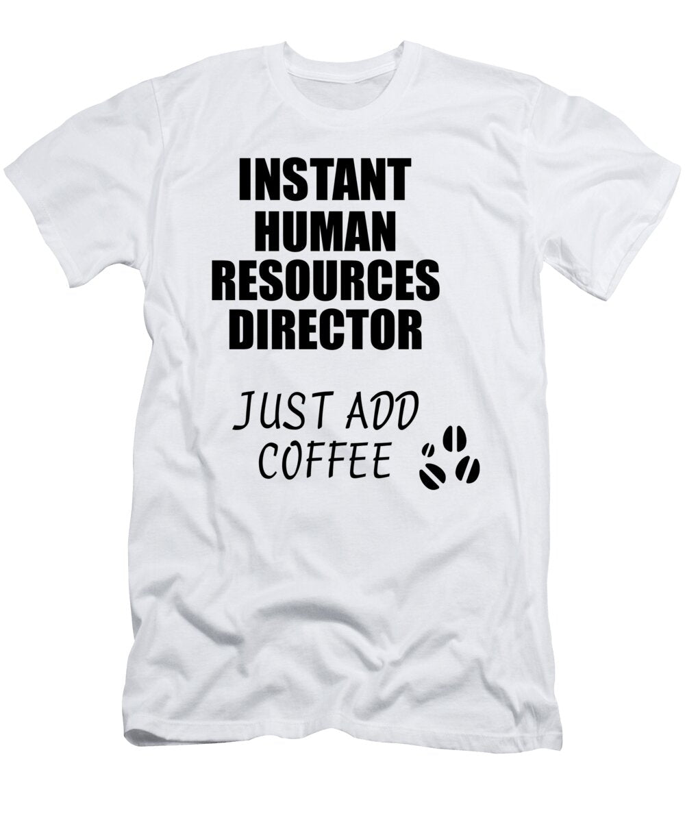 Instant Human Resources Director Just Add Coffee Funny Coworker Gift Idea Office Joke Funny Gift Ideas T-Shirt