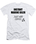 Instant Marine Oiler Just Add Coffee Funny Coworker Gift Idea Office Joke Funny Gift Ideas T-Shirt