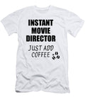 Instant Movie Director Just Add Coffee Funny Coworker Gift Idea Office Joke Funny Gift Ideas T-Shirt