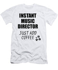 Instant Music Director Just Add Coffee Funny Coworker Gift Idea Office Joke Funny Gift Ideas T-Shirt