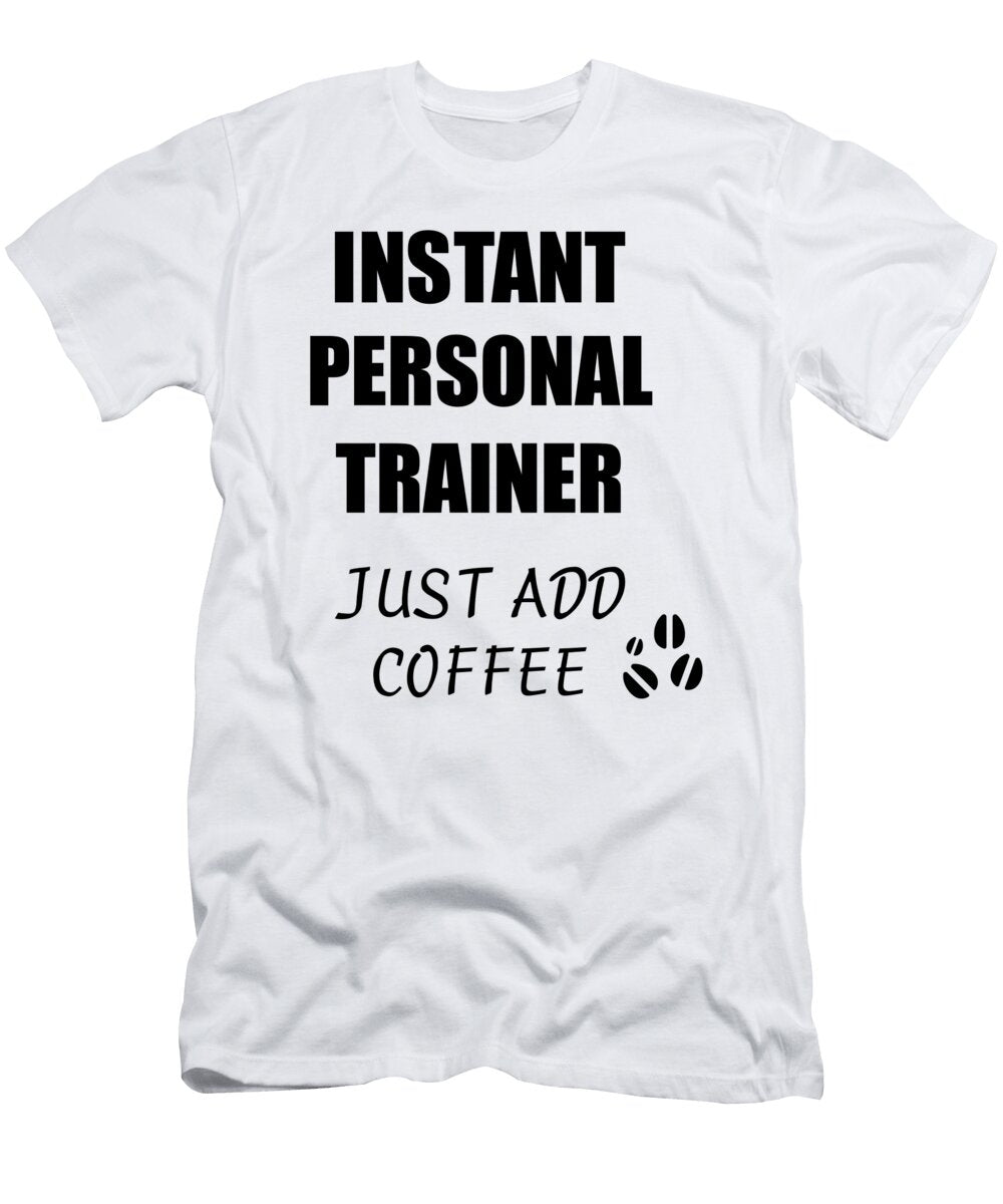Instant Personal Trainer Just Add Coffee Funny Coworker Gift Idea Office Joke Funny Gift Ideas T-Shirt