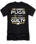 Instant Pug Lover Pleading Guilty Quote Dusan Vrdelja T-Shirt