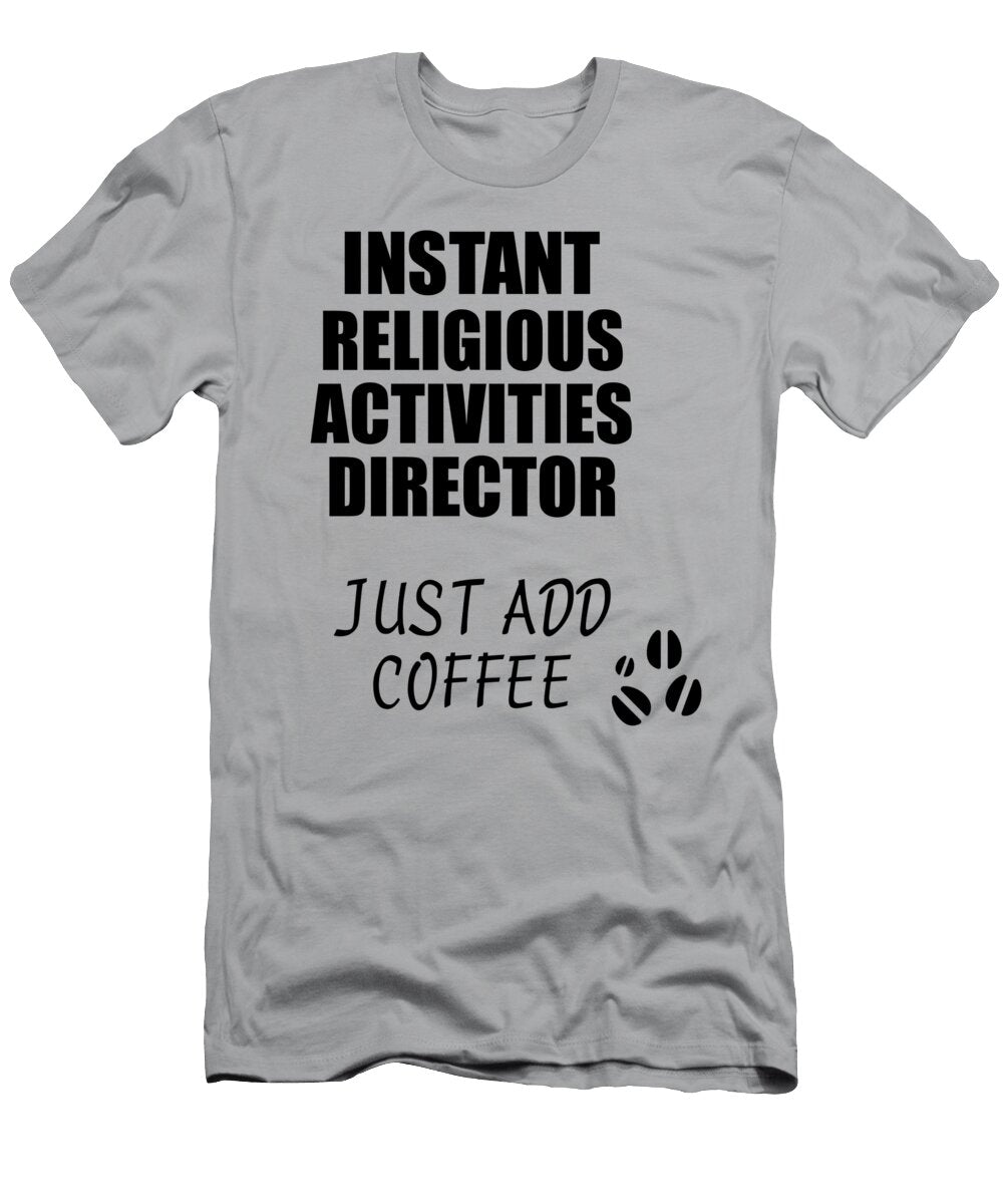 Instant Religious Activities Director Just Add Coffee Funny Coworker Gift Idea Office Joke Funny Gift Ideas T-Shirt