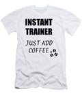 Instant Trainer Just Add Coffee Funny Coworker Gift Idea Office Joke Funny Gift Ideas T-Shirt