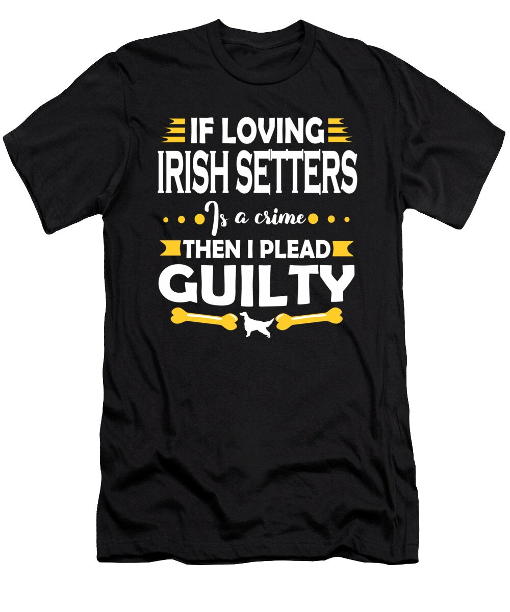 Irish Setter Lover Pleading Guilty Quote Dusan Vrdelja T-Shirt