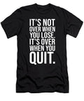 Its Not Over When You Lose Vs Quit Matthew Chan T-Shirt