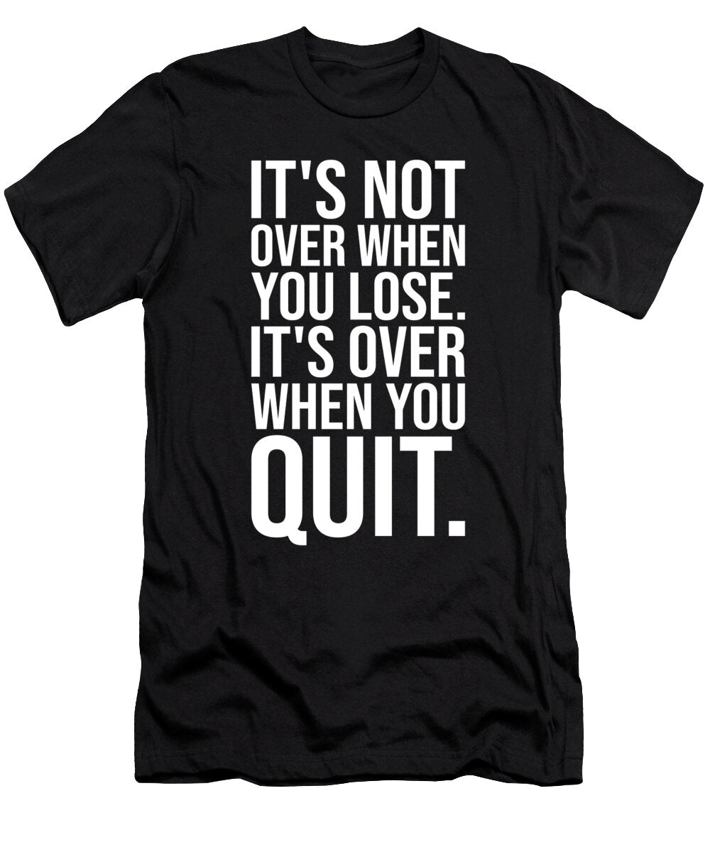 Its Not Over When You Lose Vs Quit Matthew Chan T-Shirt