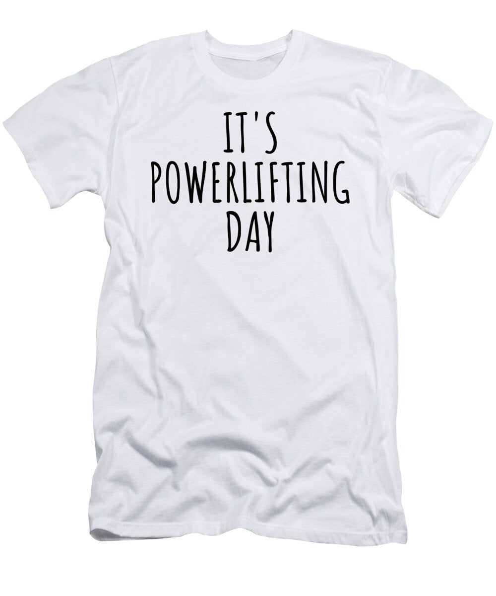 Its Powerlifting Day Funnygiftscreation T-Shirt
