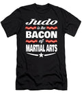 Judo Is the Bacon of Martial Arts Dusan Vrdelja T-Shirt