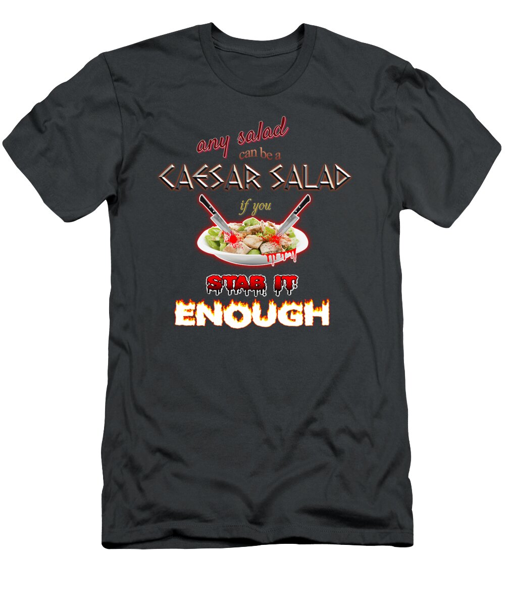 Julius Caesar Salad Any Salad Can Be a Caesar Salad If You Stab It Enough Isaak Fahrmann T-Shirt