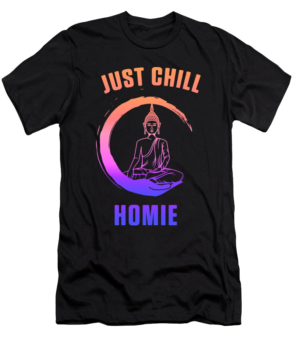 Just Chill Homie Buddha Zen Meditation Yoga Gift Thomas Larch T-Shirt