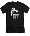 Just Get Over It for a Horse Lover Design Gordon Ziemann T-Shirt