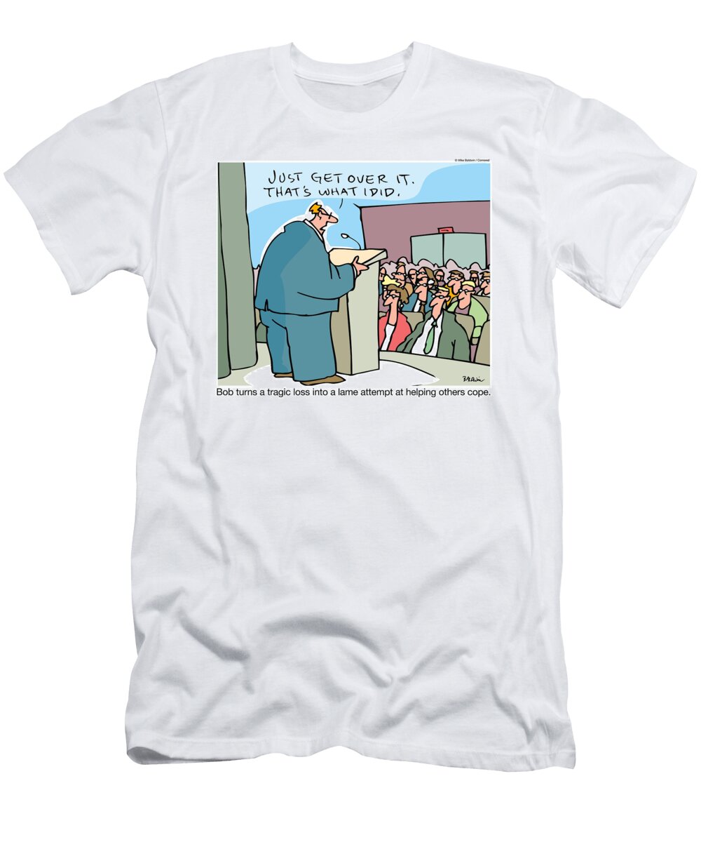 Just Get Over It Thats What I Did Bob Turns a Tragic Mike Baldwin No Index T-Shirt