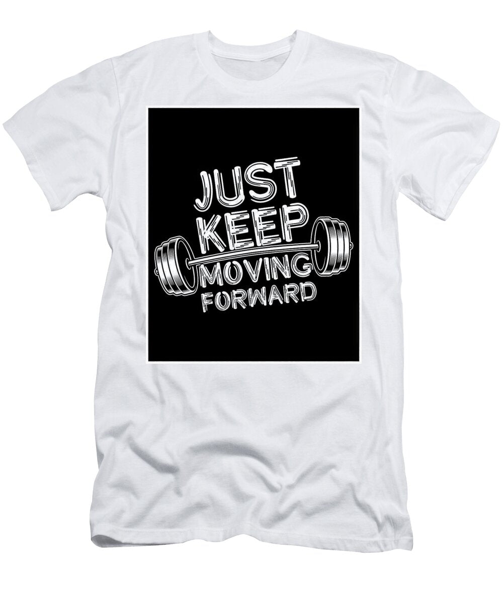 Just Keep Moving Forward Motivational Gym Quote Chapman Harvey T-Shirt