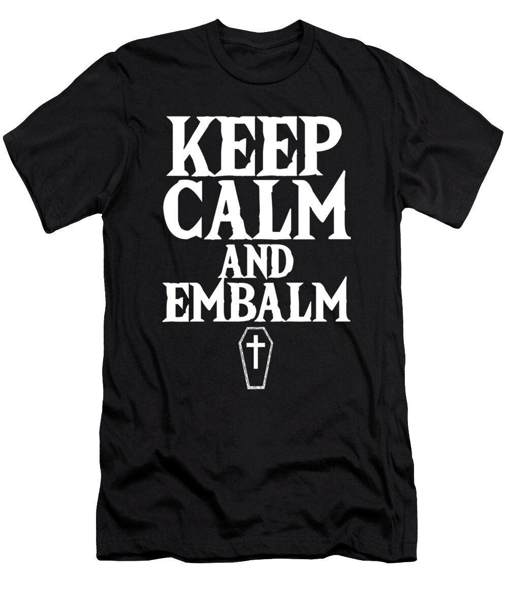 Keep Calm and Embalm Embalmer Funeral Death Gift Thomas Larch T-Shirt