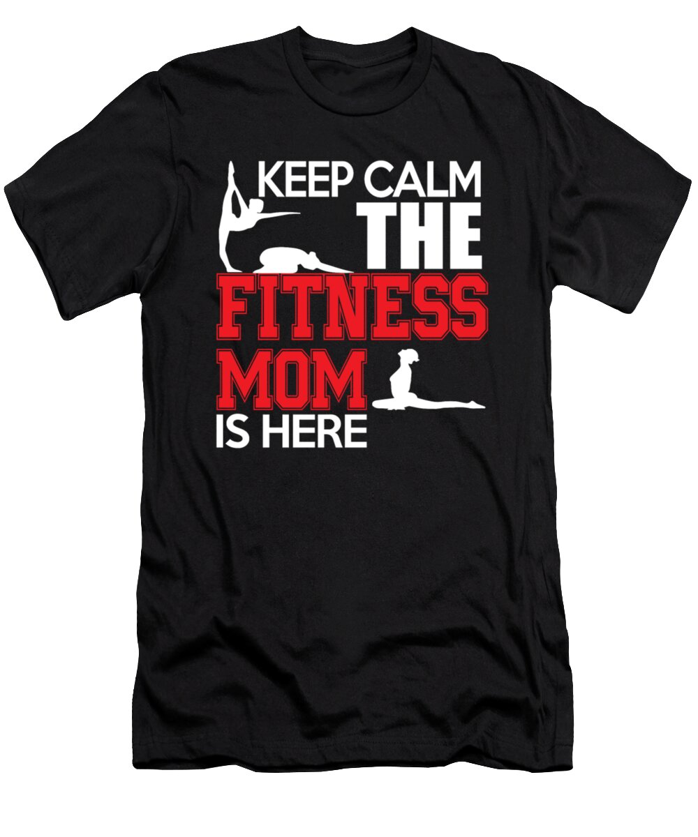 Keep Calm the Fitness Mom Is Here Tinh Tran Le Thanh T-Shirt